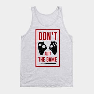Don't Quit The GAME Tank Top